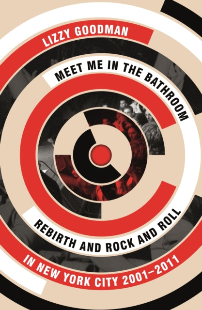 Meet Me in the Bathroom: Rebirth and Rock and Roll in New York City 2001-2011