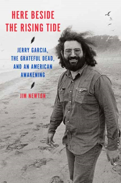Here Beside the Rising Tide: Jerry Garcia, the Grateful Dead, and an American Awakening