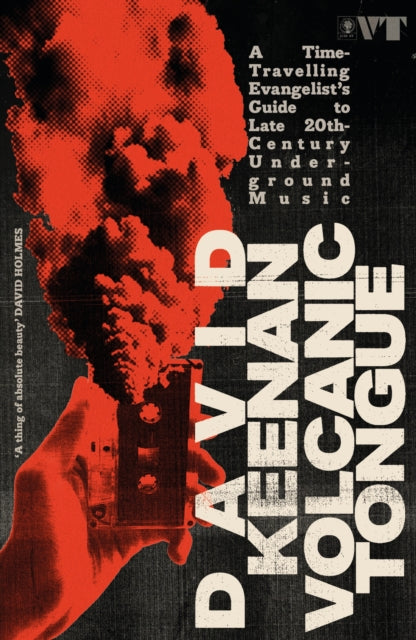 Volcanic Tongue: A Time-Travelling Evangelist's Guide to Late 20th-Century Underground Music