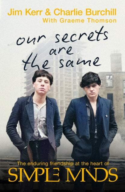 Our Secrets Are The Same: Friendship & Fame at the Heart of Simple Minds