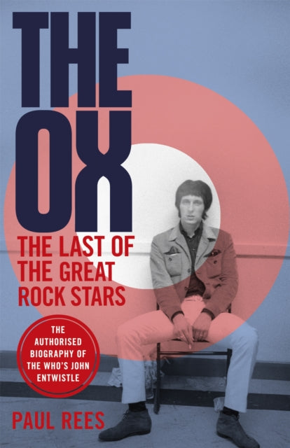 The Ox: The Last of the Great Rock Stars: The Authorised Biography of John Entwistle