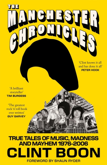The Manchester Chronicles: True Tales of Music, Madness and Mayhem 1976-2006