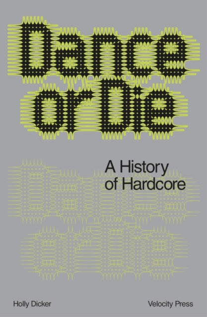 Dance Or Die A History of Hardcore