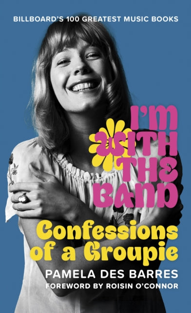 I'm with the Band: Confessions of a Groupie