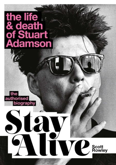 Stay Alive: The Life and Death of Stuart Adamson: The Authorised Biography