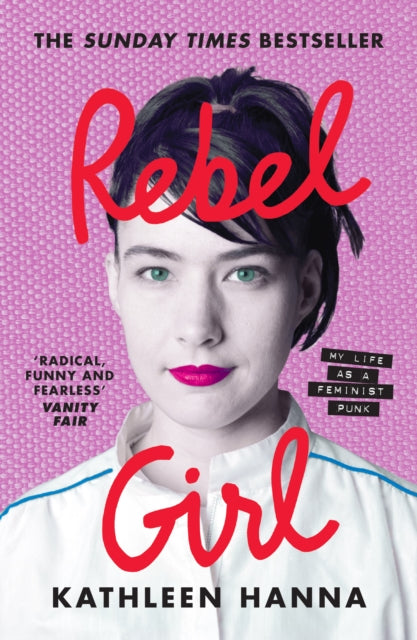 Rebel Girl: the explosive new memoir from Bikini Kill’s Kathleen Hanna