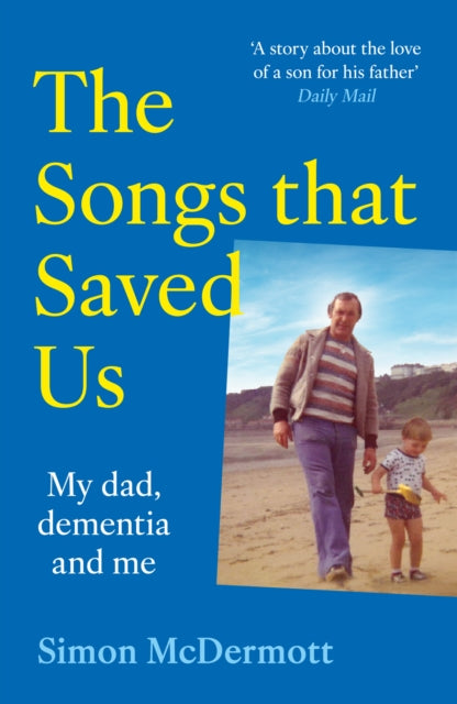 The Songs That Saved Us My Dad, Dementia and Me