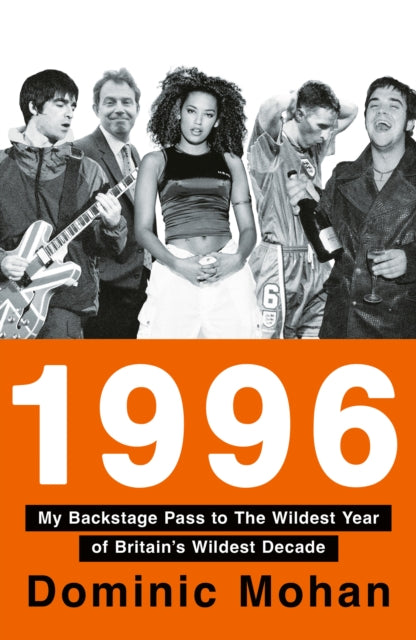 1996: My Backstage Pass to the Wildest Year of Britain's Wildest Decade