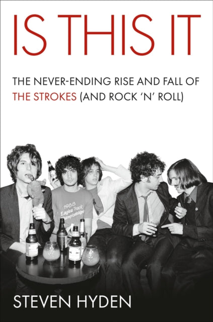 Is This It: The Never-Ending Rise and Fall of The Strokes (and Rock `n' Roll)