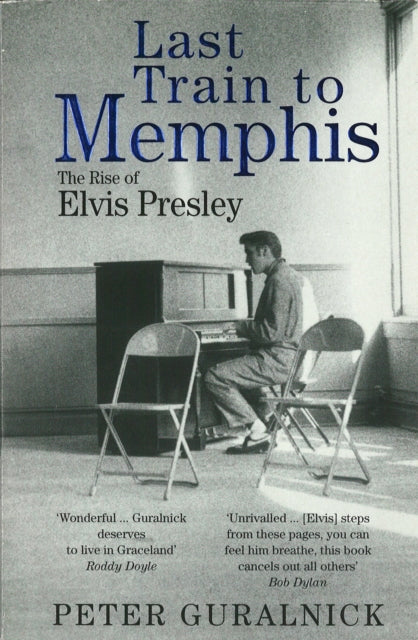 Last Train To Memphis: The Rise of Elvis Presley