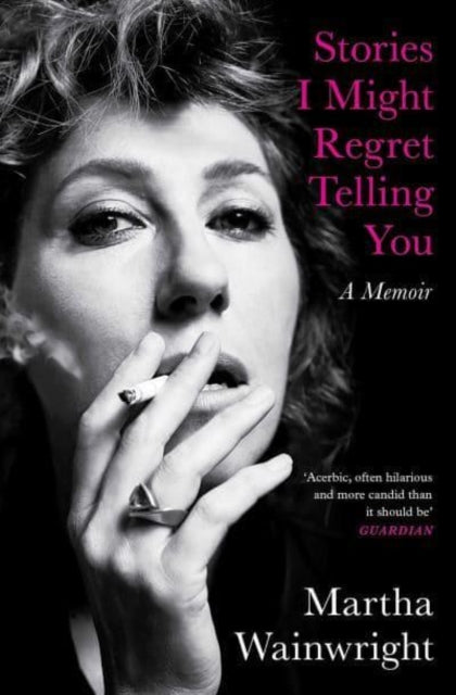 Stories I Might Regret Telling You: Martha Wainwright