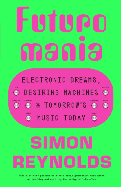 Futuromania: Electronic Dreams, Desiring Machines and Tomorrow's Music Today