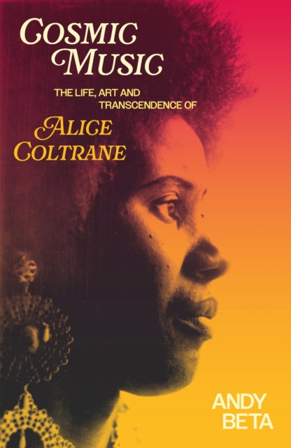 Cosmic Music: The Life, Art and Transcendence of Alice Coltrane
