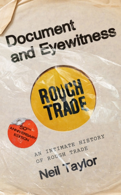 Document and Eyewitness: An Intimate History of Rough Trade
