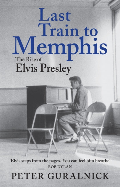 Last Train to Memphis: The Rise of Elvis Presley
