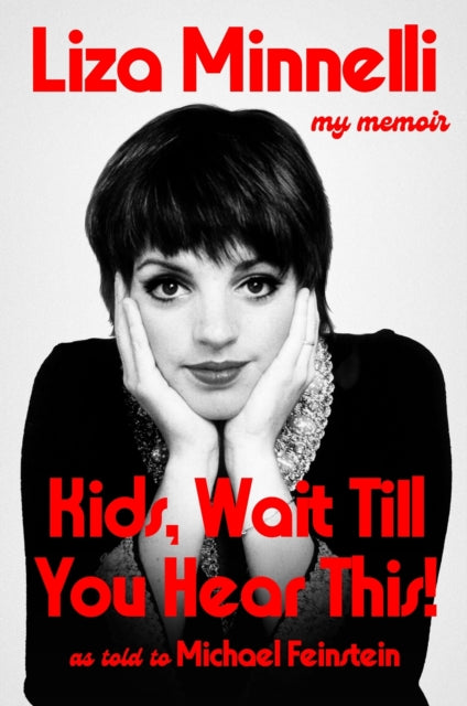 Kids, Wait Till You Hear This!: My Memoir - Liza Minnelli