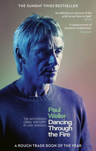 Paul Weller: Dancing Through the Fire: The Authorised Oral History
