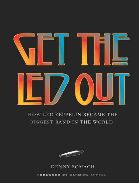 Get the Led Out: How Led Zeppelin Became the Biggest Band in the World