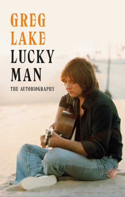 Greg Lake  Lucky Man: The Autobiography