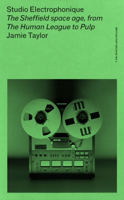 Studio Electrophonique: The Sheffield Space Age, from the Human League to Pulp