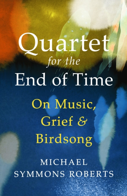Quartet for the End of Time: On Music, Grief and Birdsong