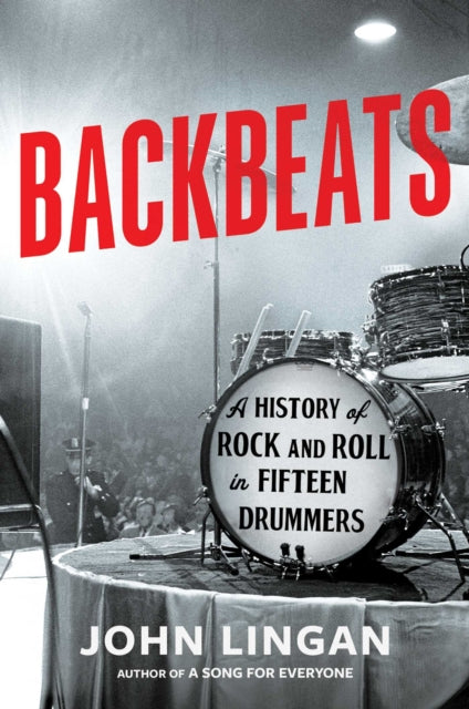 Backbeats: A History of Rock and Roll in Fifteen Drummers