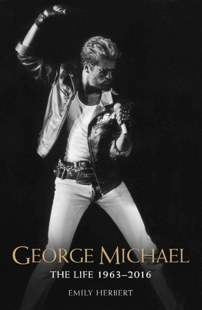 George Michael - The Life: 1963-2016: The Man, The Legend, The Music