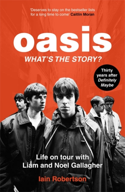 Oasis: What's The Story?: Life on tour with Liam and Noel Gallagher 