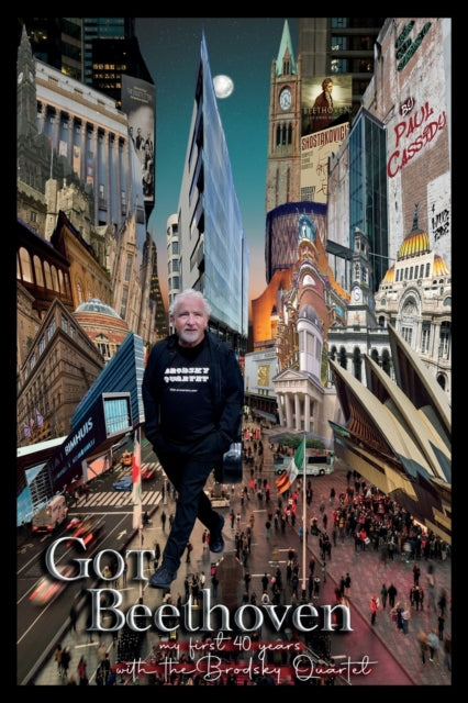 Got Beethoven: My First Forty Years with the Brodsky Quartet