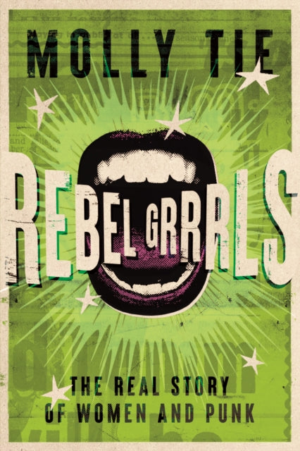 Rebel Grrrls: The Real Story of Women and Punk