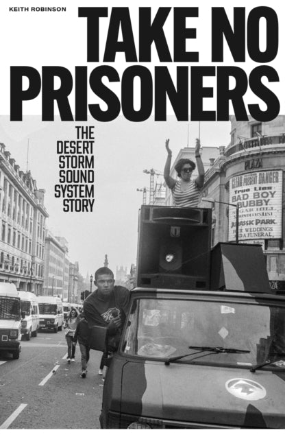 Take No Prisoners The Desert Storm Sound System Story