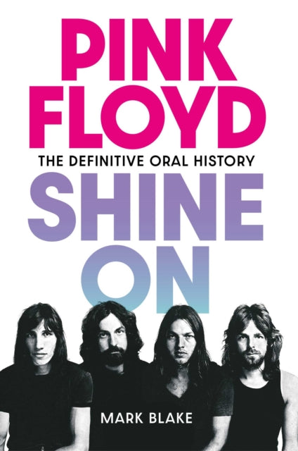 Pink Floyd Shine On: The Definitive Oral History