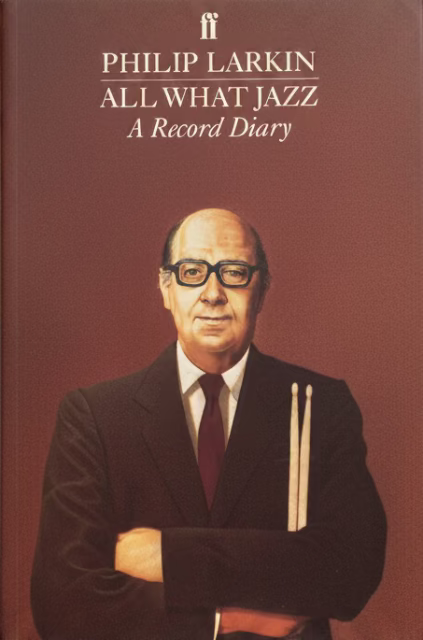 All What Jazz: A Record Diary 1961 - 1971 by Philip Larkin