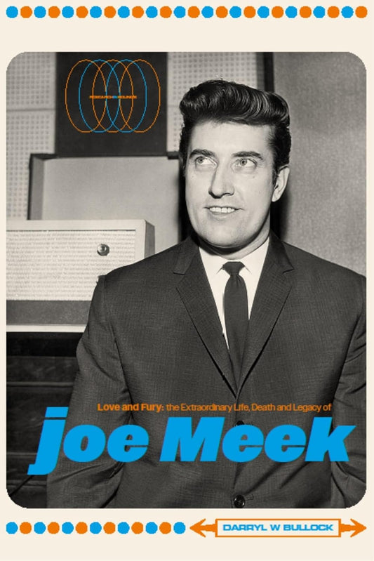 Love and Fury The Life, Death and Legacy of Joe Meek